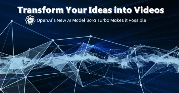 transform-your-ideas-into-videos-openais-new-ai-model-sora-turbo-makes-it-possible